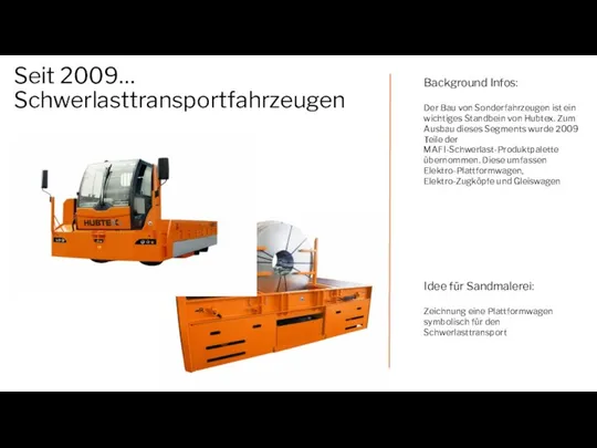 Seit 2009… Schwerlasttransportfahrzeugen Background Infos: Der Bau von Sonderfahrzeugen ist ein