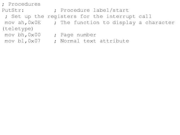 ; Procedures PutStr: ; Procedure label/start ; Set up the registers