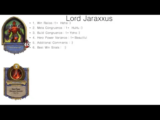 Lord Jaraxxus 1. Win Ratios :1* Hehe :) 2. Meta Congruence