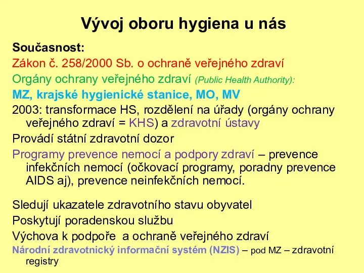 Současnost: Zákon č. 258/2000 Sb. o ochraně veřejného zdraví Orgány ochrany