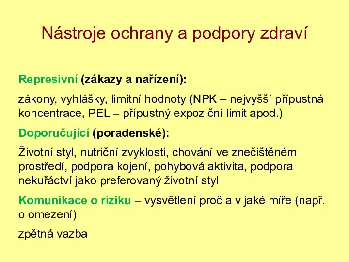 Nástroje ochrany a podpory zdraví Represivní (zákazy a nařízení): zákony, vyhlášky,