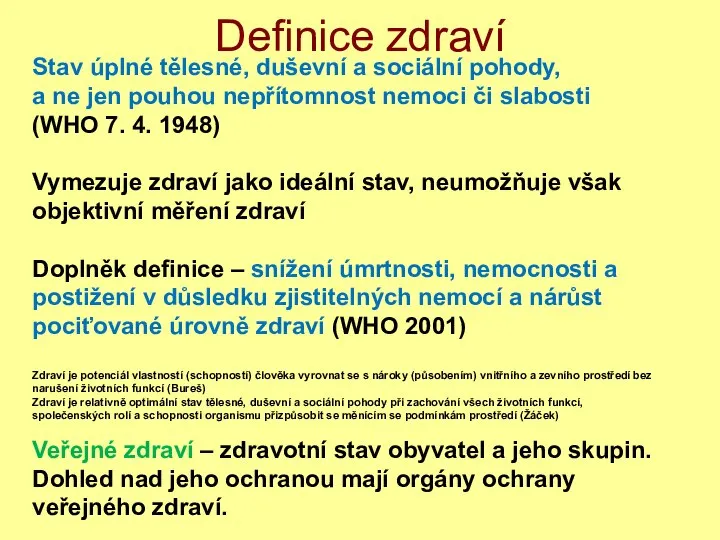 Definice zdraví Stav úplné tělesné, duševní a sociální pohody, a ne