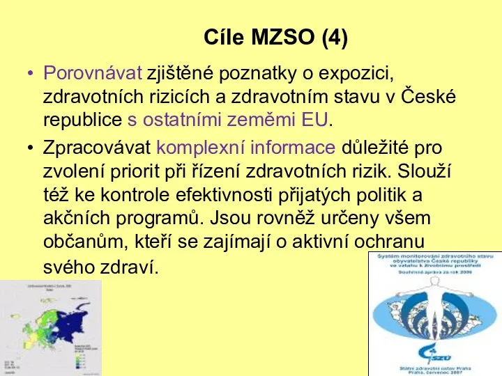 Cíle MZSO (4) Porovnávat zjištěné poznatky o expozici, zdravotních rizicích a