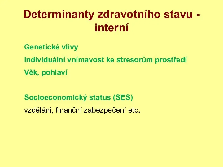 Determinanty zdravotního stavu - interní Genetické vlivy Individuální vnímavost ke stresorům