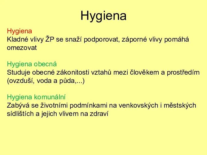 Hygiena Hygiena Kladné vlivy ŽP se snaží podporovat, záporné vlivy pomáhá