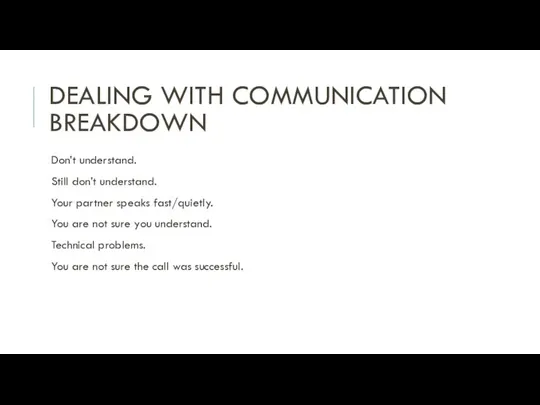 DEALING WITH COMMUNICATION BREAKDOWN Don’t understand. Still don’t understand. Your partner