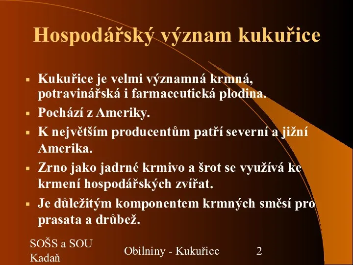 SOŠS a SOU Kadaň Obilniny - Kukuřice Hospodářský význam kukuřice Kukuřice