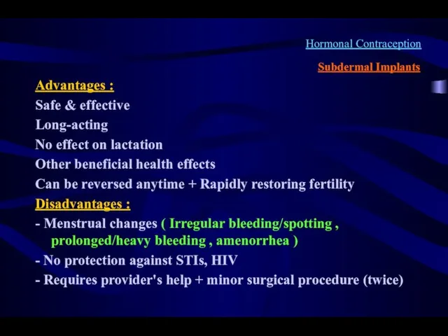 Hormonal Contraception Subdermal Implants Advantages : Safe & effective Long-acting No