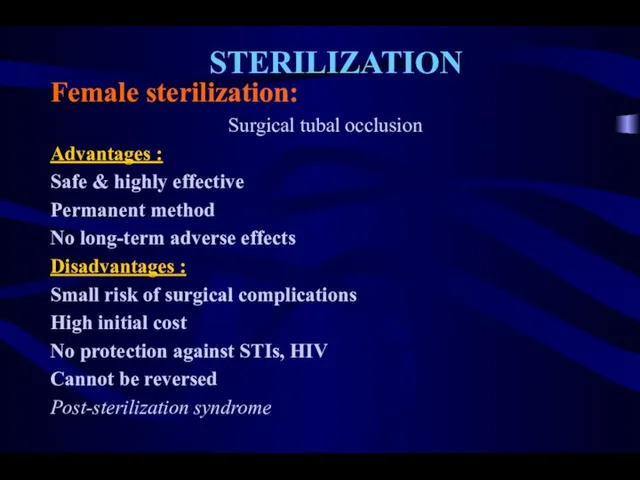 STERILIZATION Female sterilization: Surgical tubal occlusion Advantages : Safe & highly