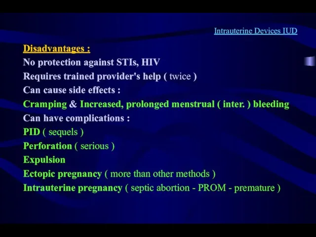 Intrauterine Devices IUD Disadvantages : No protection against STIs, HIV Requires