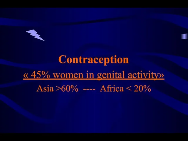 Contraception « 45% women in genital activity» Asia >60% ---- Africa
