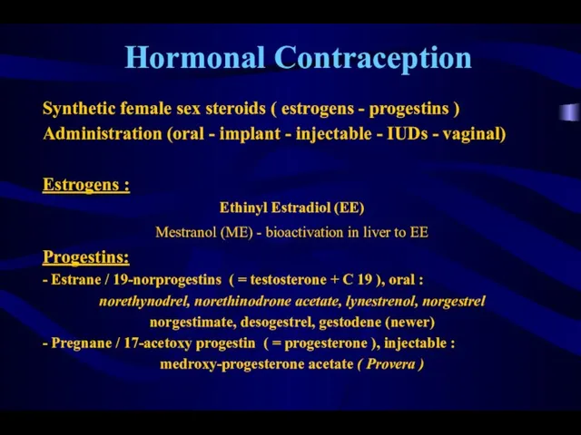 Hormonal Contraception Synthetic female sex steroids ( estrogens - progestins )