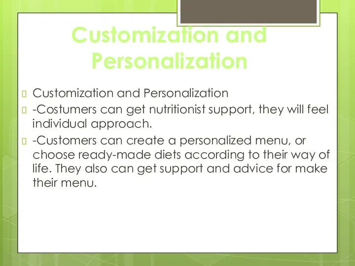 Customization and Personalization Customization and Personalization -Costumers can get nutritionist support,