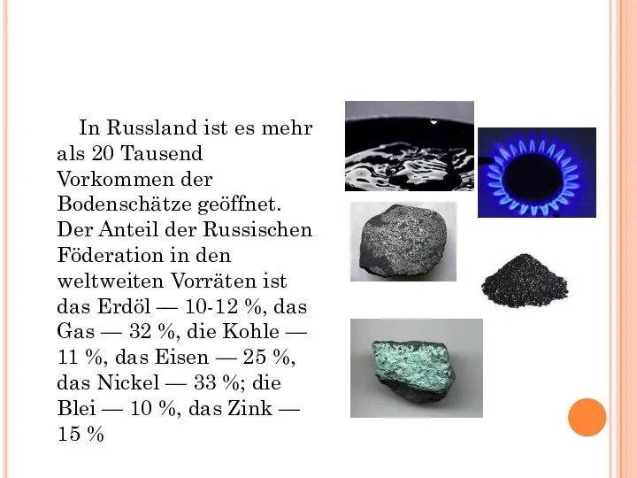 In Russland ist es mehr als 20 Tausend Vorkommen der Bodenschätze