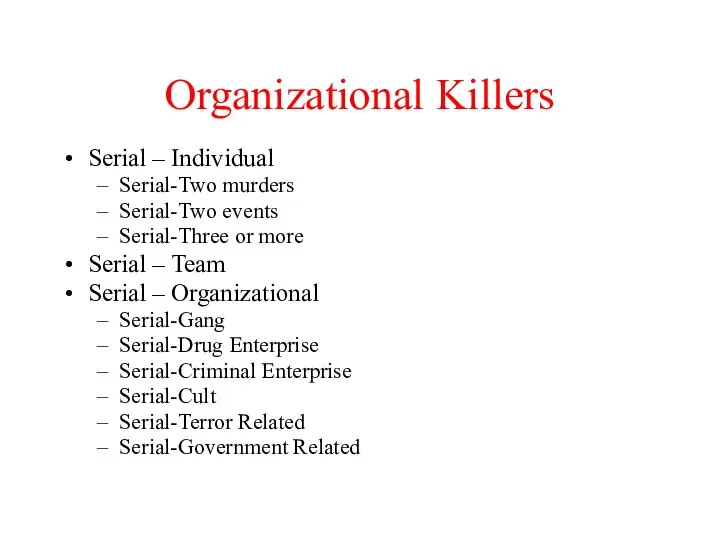 Organizational Killers Serial – Individual Serial-Two murders Serial-Two events Serial-Three or