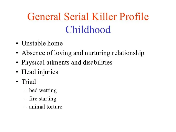 General Serial Killer Profile Childhood Unstable home Absence of loving and