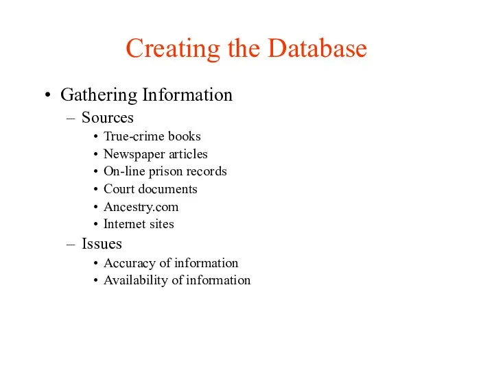 Creating the Database Gathering Information Sources True-crime books Newspaper articles On-line