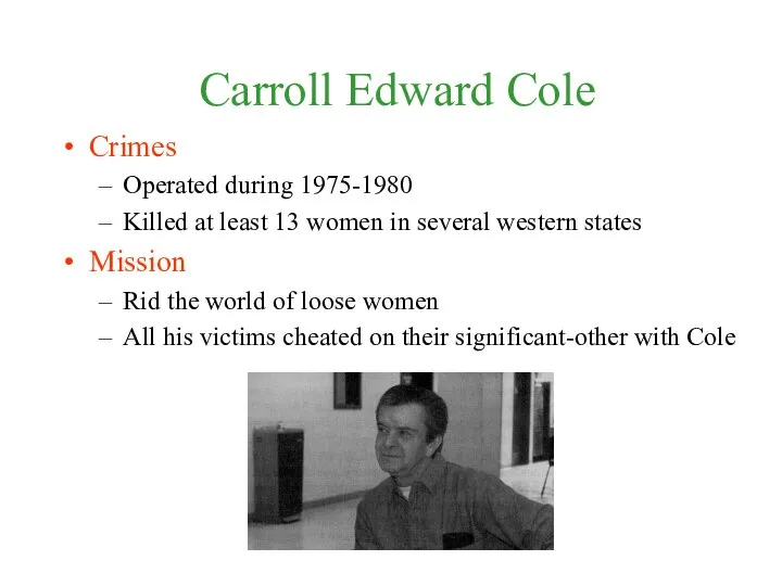 Carroll Edward Cole Crimes Operated during 1975-1980 Killed at least 13