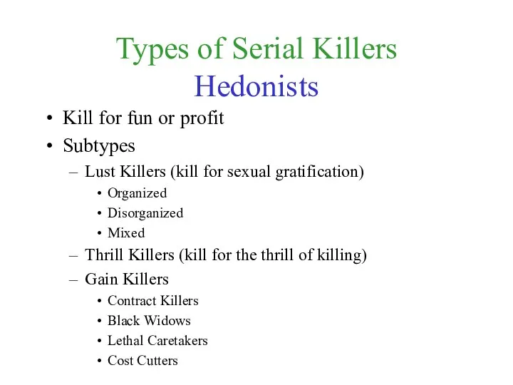 Types of Serial Killers Hedonists Kill for fun or profit Subtypes