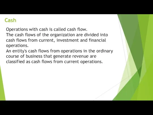 Cash Operations with cash is called cash flow. The cash flows