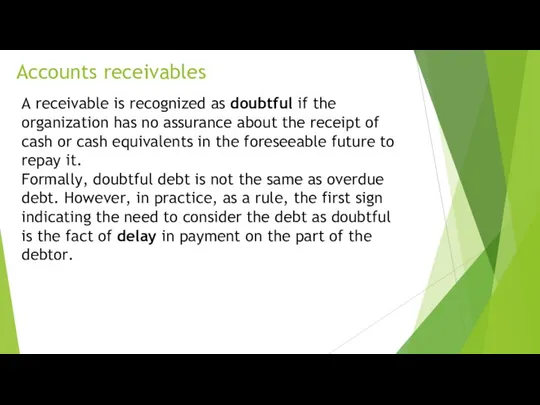 Accounts receivables A receivable is recognized as doubtful if the organization