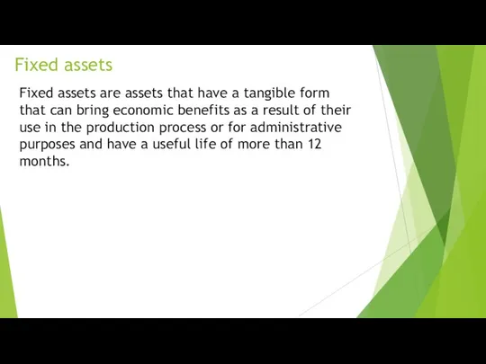 Fixed assets Fixed assets are assets that have a tangible form