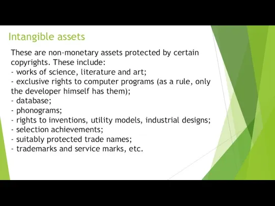 Intangible assets These are non-monetary assets protected by certain copyrights. These