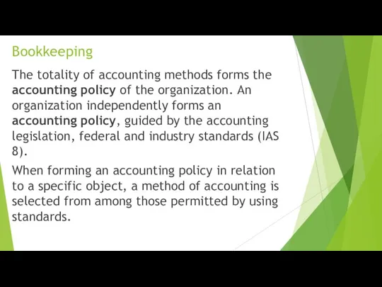 Bookkeeping The totality of accounting methods forms the accounting policy of