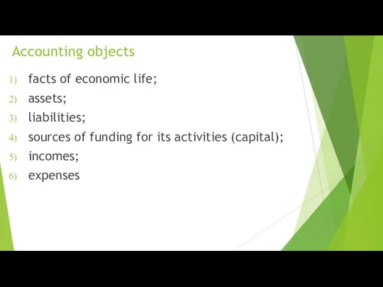 Accounting objects facts of economic life; assets; liabilities; sources of funding