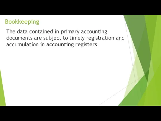 Bookkeeping The data contained in primary accounting documents are subject to