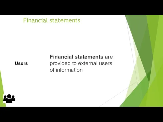 Financial statements Financial statements are provided to external users of information Users