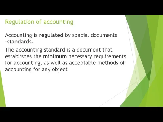 Regulation of accounting Accounting is regulated by special documents -standards. The