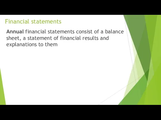 Financial statements Annual financial statements consist of a balance sheet, a