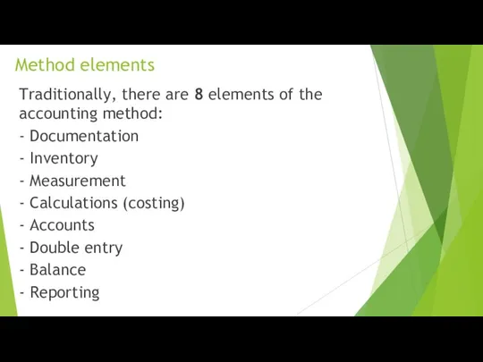 Method elements Traditionally, there are 8 elements of the accounting method: