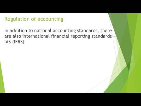 Regulation of accounting In addition to national accounting standards, there are