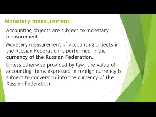 Monetary measurement Accounting objects are subject to monetary measurement. Monetary measurement