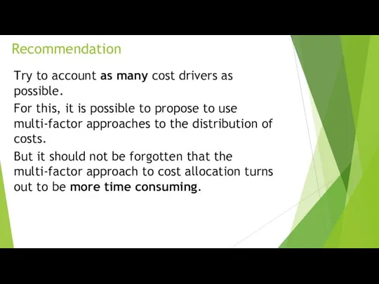 Recommendation Try to account as many cost drivers as possible. For