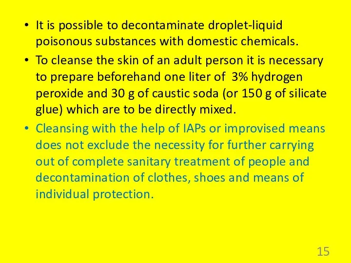 It is possible to decontaminate droplet-liquid poisonous substances with domestic chemicals.