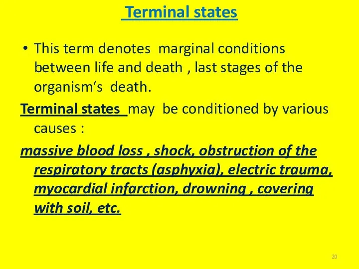 . Terminal states This term denotes marginal conditions between life and