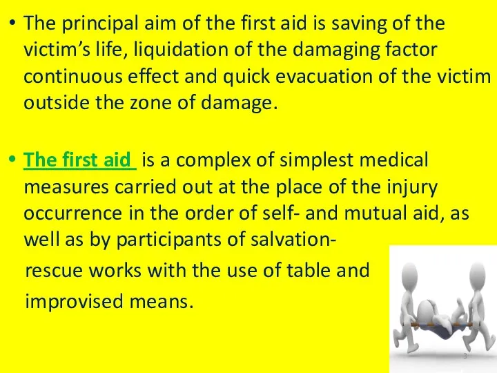 The principal aim of the first aid is saving of the