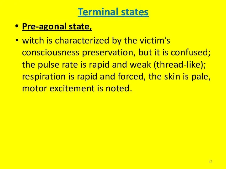 Terminal states Pre-agonal state, witch is characterized by the victim’s consciousness