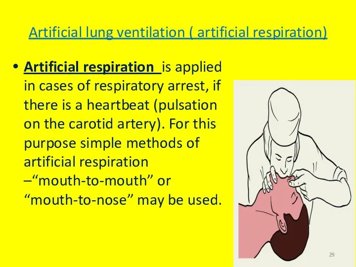 Artificial lung ventilation ( artificial respiration) Artificial respiration is applied in