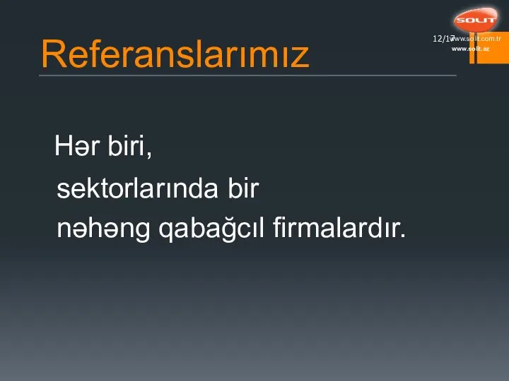 Referanslarımız Hər biri, sektorlarında bir nəhəng qabağcıl firmalardır. /17 www.solit.az