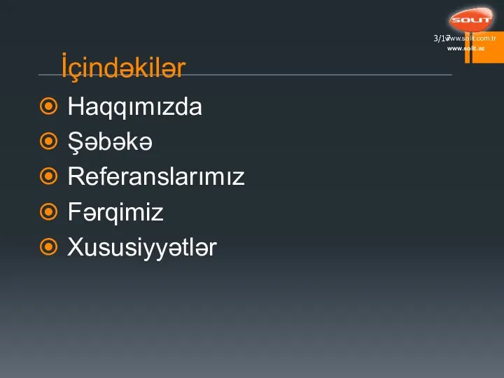 İçindəkilər Haqqımızda Şəbəkə Referanslarımız Fərqimiz Xususiyyətlər /17 www.solit.az