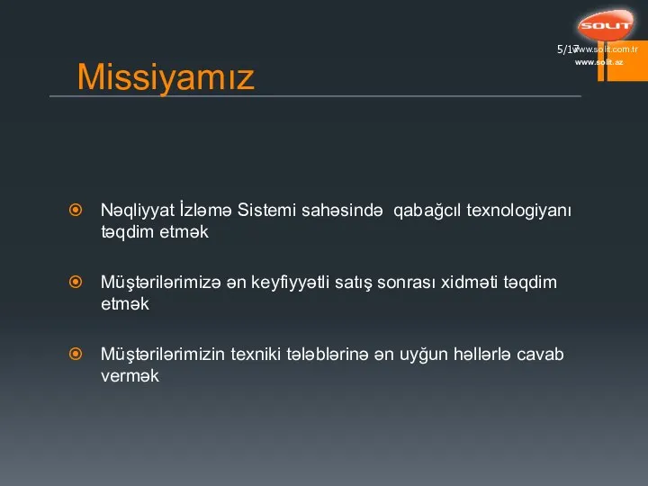 Missiyamız Nəqliyyat İzləmə Sistemi sahəsində qabağcıl texnologiyanı təqdim etmək Müştərilərimizə ən