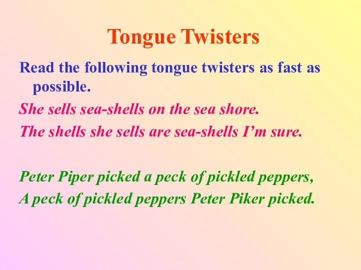 Tongue Twisters Read the following tongue twisters as fast as possible.