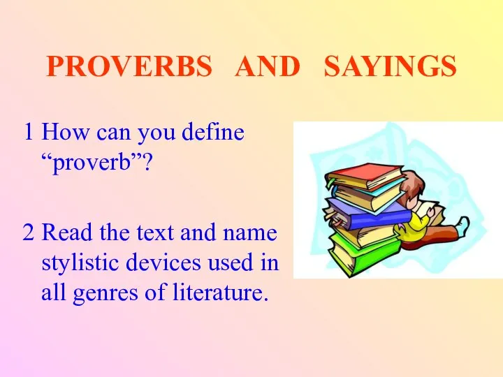 PROVERBS AND SAYINGS 1 How can you define “proverb”? 2 Read