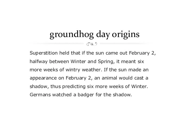 groundhog day origins Superstition held that if the sun came out