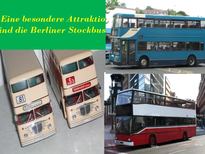 Eine besondere Attraktion sind die Berliner Stockbusse.