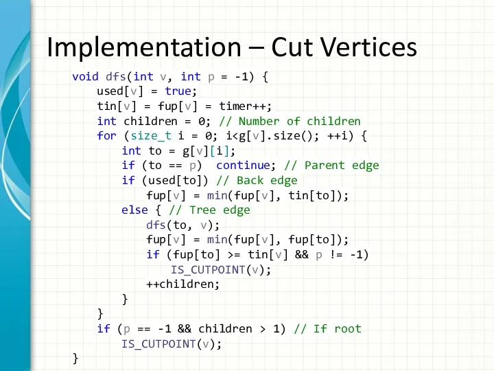 Implementation – Cut Vertices void dfs(int v, int p = -1)